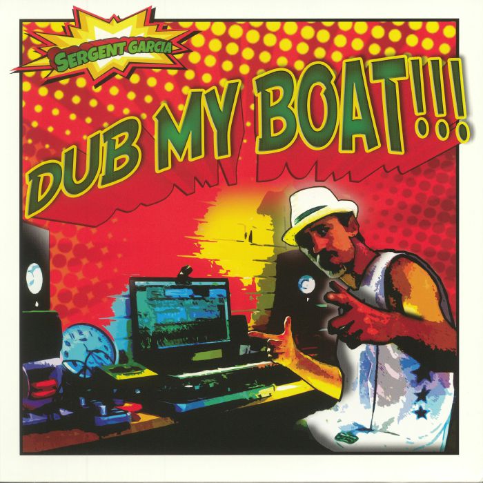 GARCIA, Sergent - Dub My Boat!!!