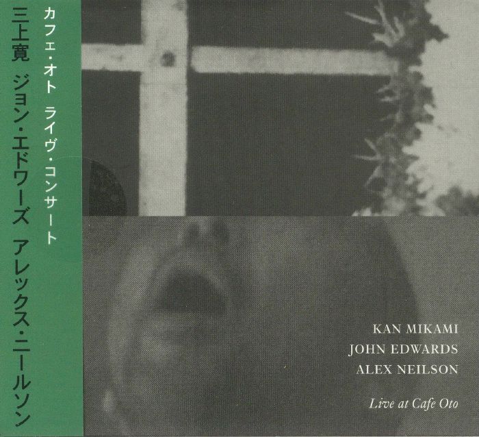 MIKAMI, Kan/JOHN EDWARDS/ALEX NEILSON - Live At Cafe Oto