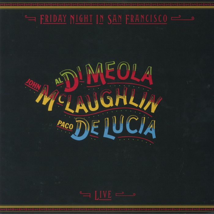 DI MEOLA, Al/JOHN McLAUGHLIN/PACO DE LUCIA - Friday Night In San Francisco: Live (remastered)