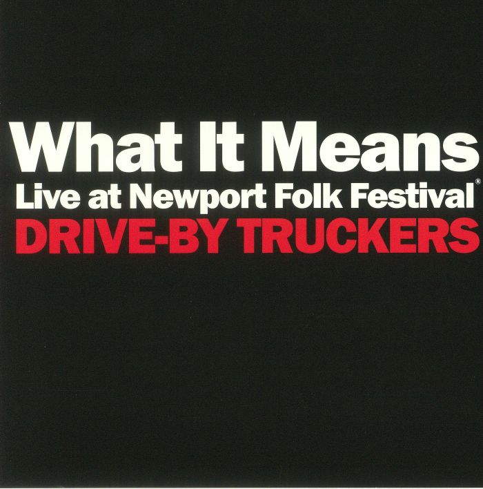 DRIVE BY TRUCKERS - What It Means: Live At Newport Folk Festival