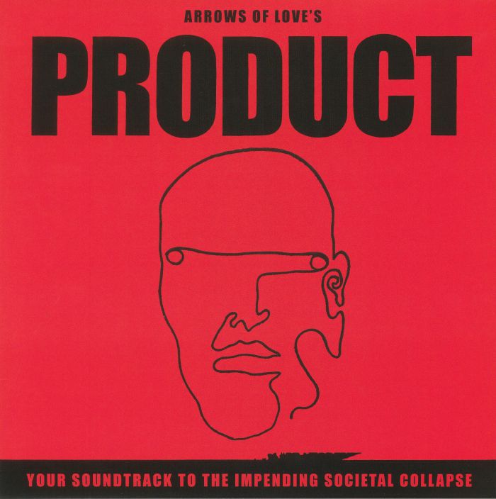 ARROWS OF LOVE - Product: Your Soundtrack To The Impending Societal Collapse