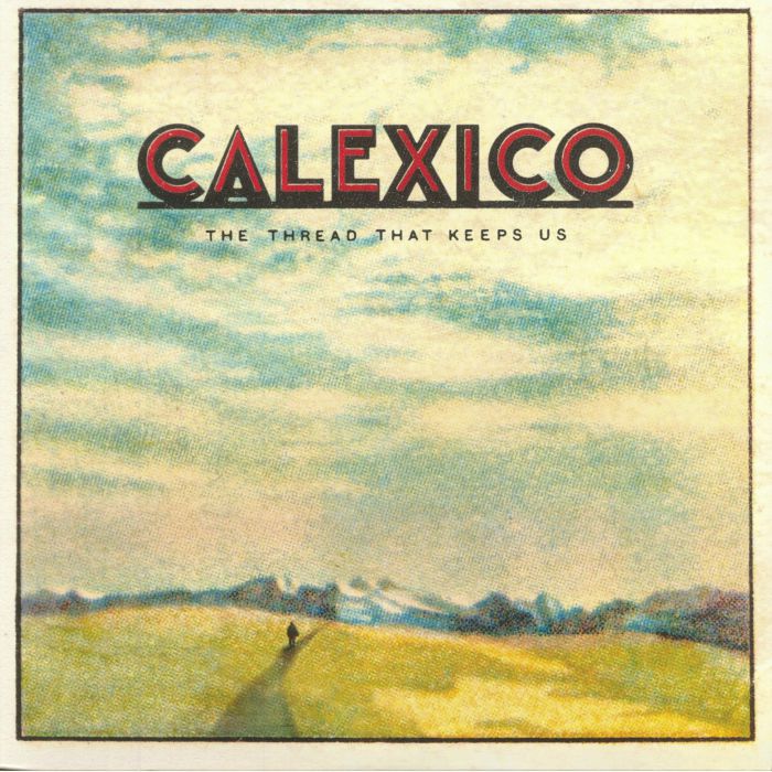 CALEXICO - The Thread That Keeps Us