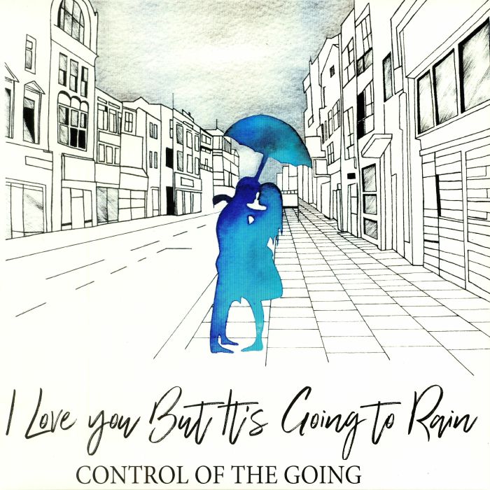 CONTROL OF THE GOING - I Love You But It's Going To Rain