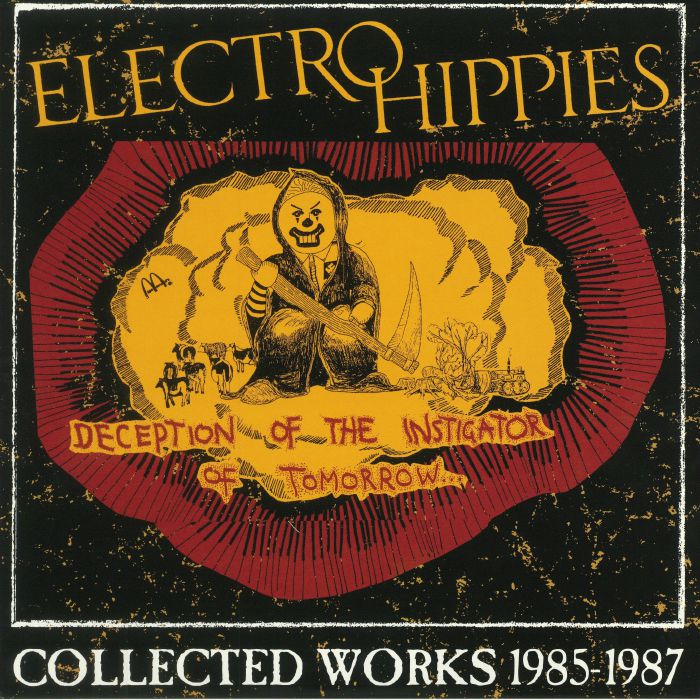 ELECTRO HIPPIES - Deception Of The Instigator Of Tomorrow: Collected Works 1985-1987