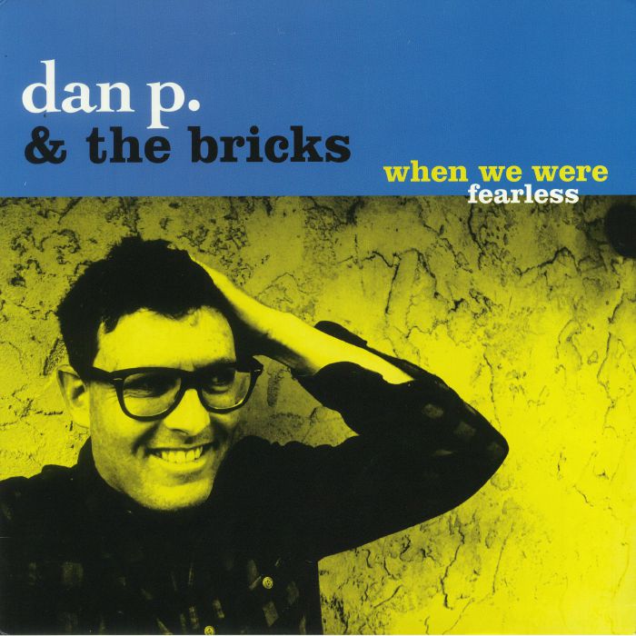 DAN P/THE BRICKS - When We Were Fearless