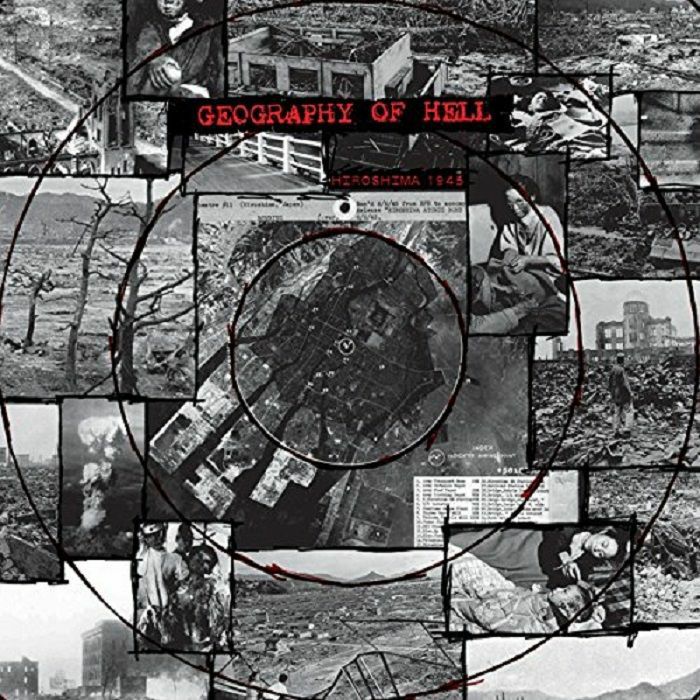 GEOGRAPHY OF HELL - Hiroshima 1945/Nagasaki 1945