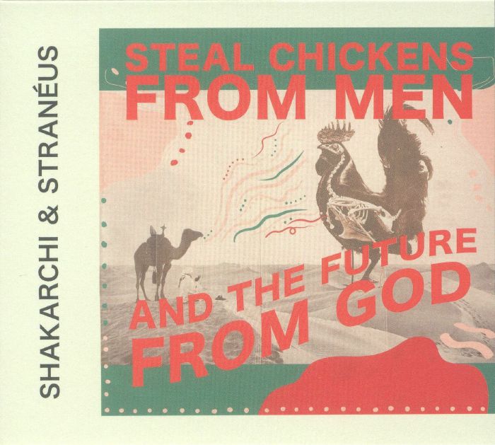 SHAKARCHI & STRANEUS - Steal Chickens From Men & The Future From God