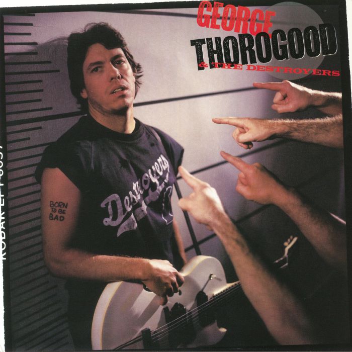 THOROGOOD, George/THE DESTROYERS - Born To Be Bad (reissue)