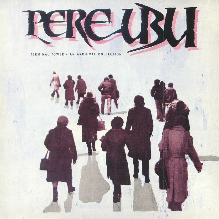 PERE UBU - Terminal Tower: An Archival Collection (Record Store Day 2018)