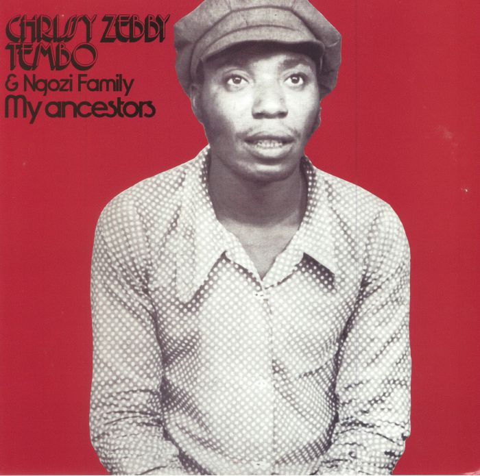 TEMBO, Chrissy Zebby/NGOZI FAMILY - My Ancestors (reissue)
