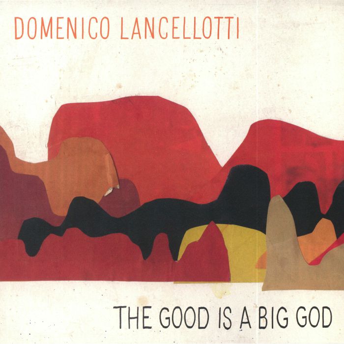 LANCELLOTTI, Domenico - The Good Is A Big God