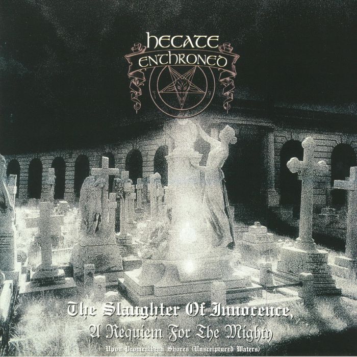 HECATE ENTHRONED - The Slaughter Of Innocence A Requiem For The Mighty/Upon Promeathean Shores (Unscriptured Waters)