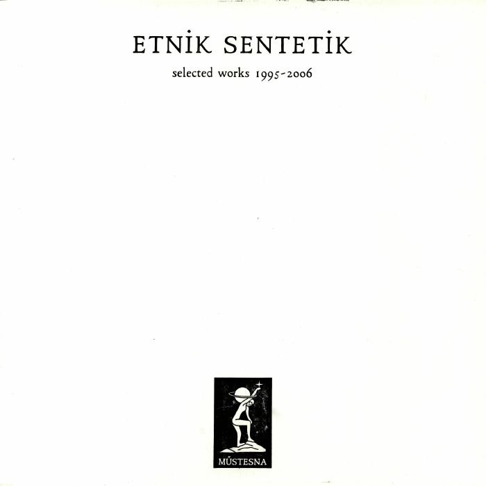 ETNIK SENTETIK - Selected Works 1995-2006