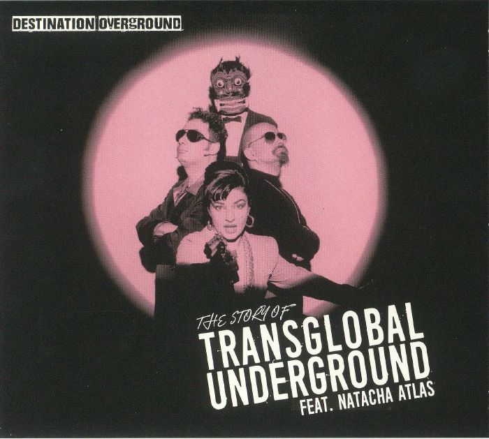 TRANSGLOBAL UNDERGROUND feat NATACHA ATLAS - Destination Overground: The Story Of Transglobal Underground