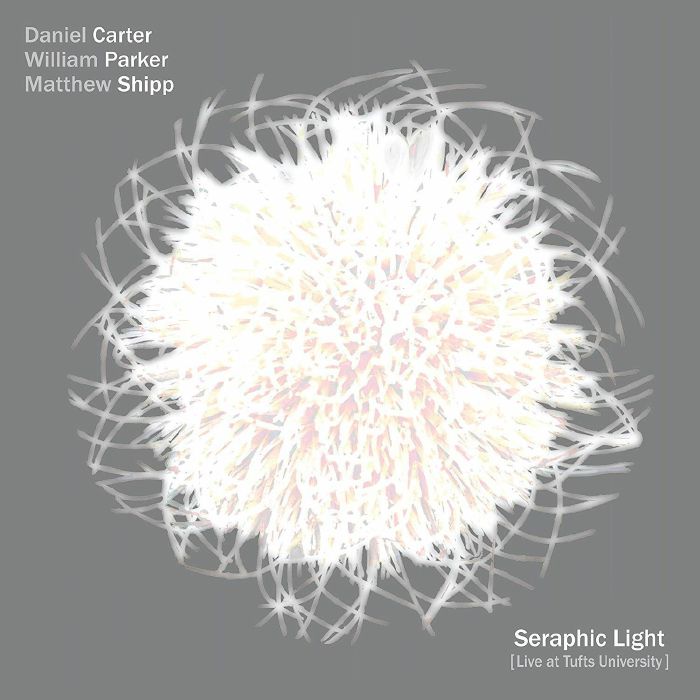 CARTER, Daniel/WILLIAM PARKER/MATTHEW SHIPP - Seraphic Light (Live At Tufts University)