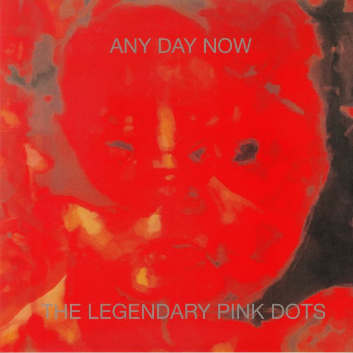 LEGENDARY PINK DOTS, The - Any Day Now (expanded & remastered)