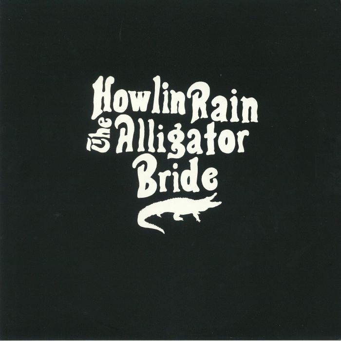 HOWLIN RAIN - The Alligator Bride