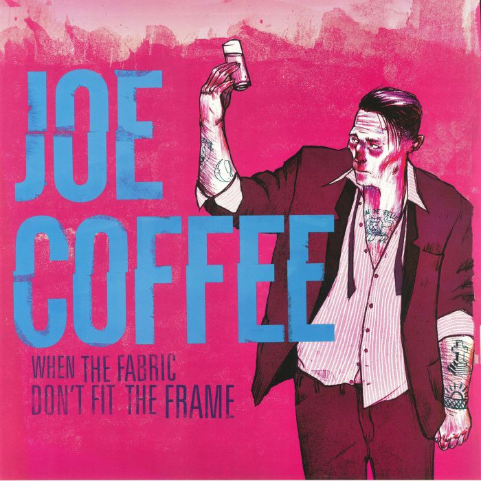 JOE COFFEE - When The Fabric Don't Fit The Frame