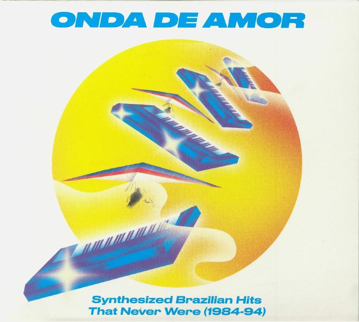 VARIOUS - Onda De Amor: Synthesized Brazilian Hits That Never Were 1984-94