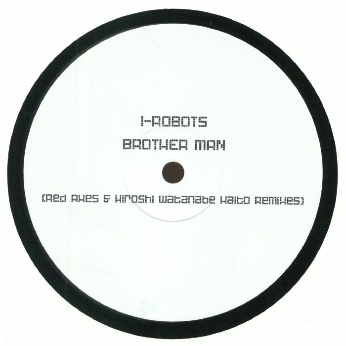 I ROBOTS - Brother Man: Red Axes & Hiroshi Watanabe Kaito Remixes