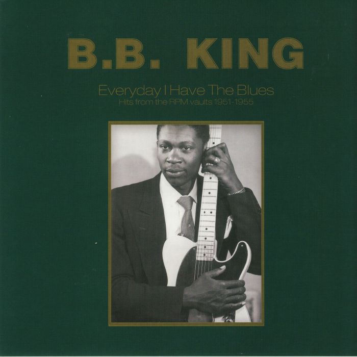 BB KING - Everyday I Have The Blues: Hits From The RPM Vaults 1951-1955