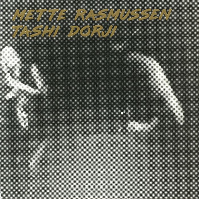 RASMUSSEN, Mette/TASHI DORJI - Mette Rasmussen & Tashi Dorji