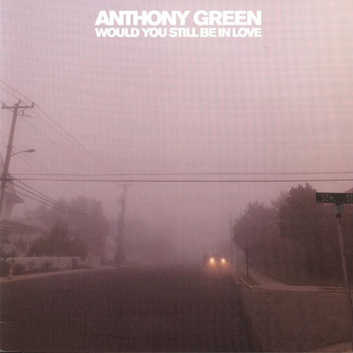 GREEN, Anthony - Would You Still Be In Love