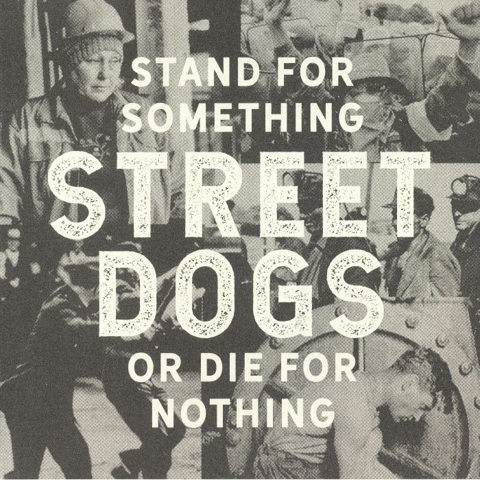 STREET DOGS - Stand For Something Or Die For Nothing