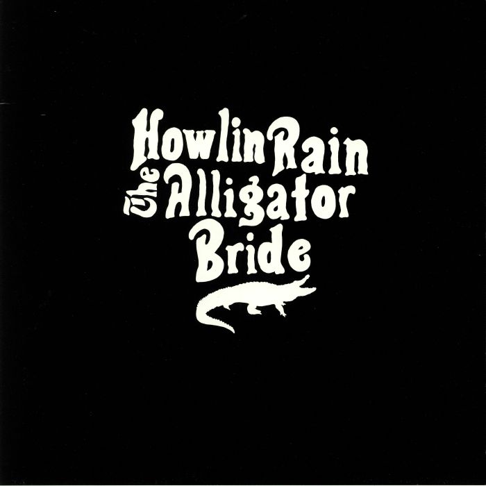 HOWLIN RAIN - The Alligator Bride