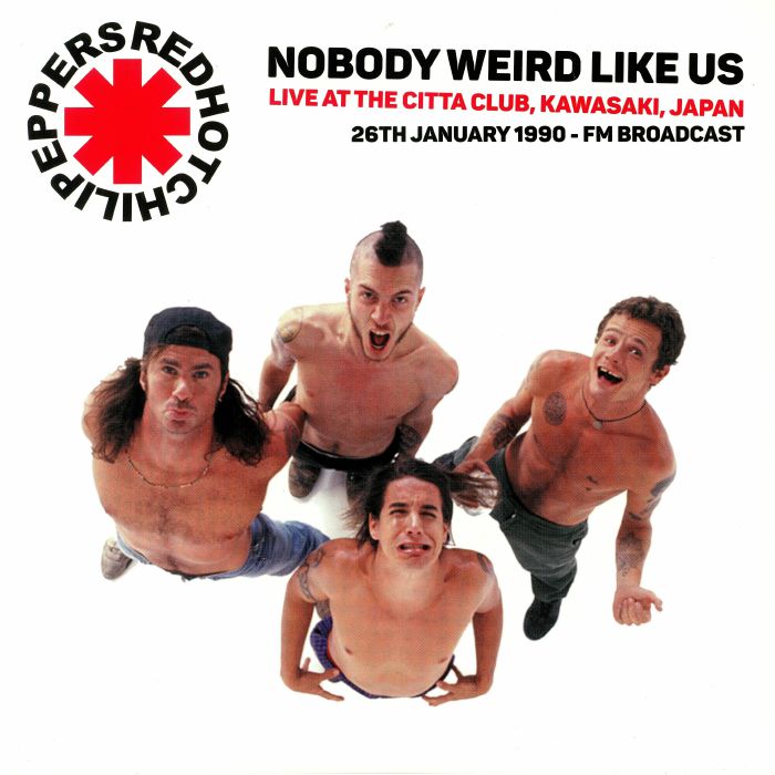 RED HOT CHILI PEPPERS, The - Nobody Weird Like Us: Live At The Kawasaki Citta Club Japan 1990 FM Broadcast: 26th January 1990