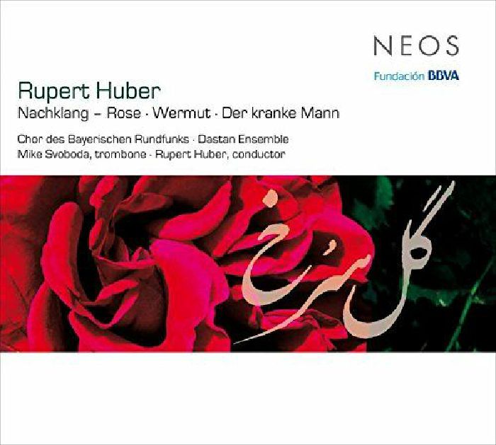 CHOR DES BAYERISCHEN RUNDFUNKS/DASTAN ENSEMBLE/MIKE SVOBODA/RUPERT HUBER - Nachklang - Rose/Wermut/Der Kranke Mann