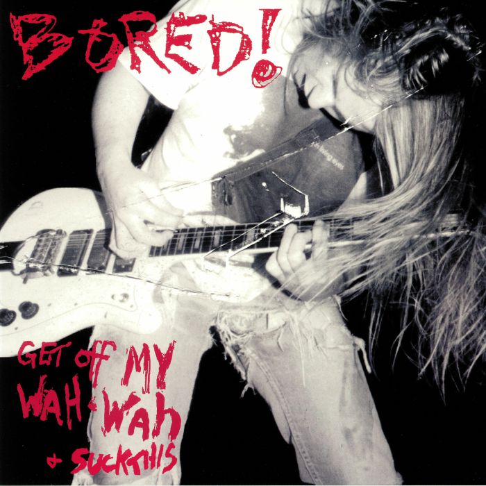 BORED! - Get Off My Wah Wah & Suck This: Live!