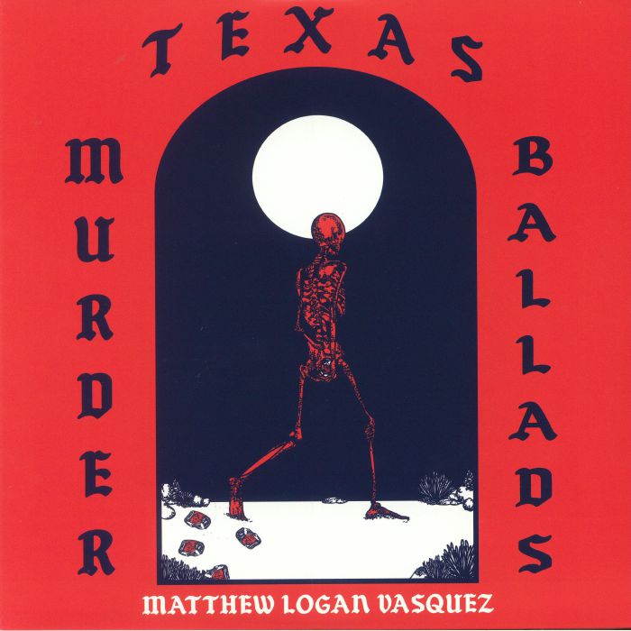 VASQUEZ, Matthew Logan - Texas Murder Ballads