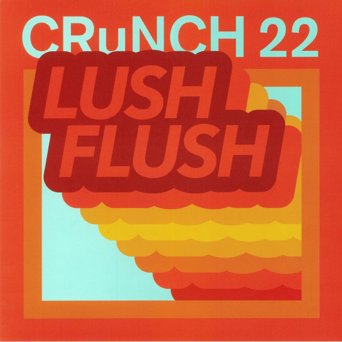 CRUNCH 22 - Lush Flush