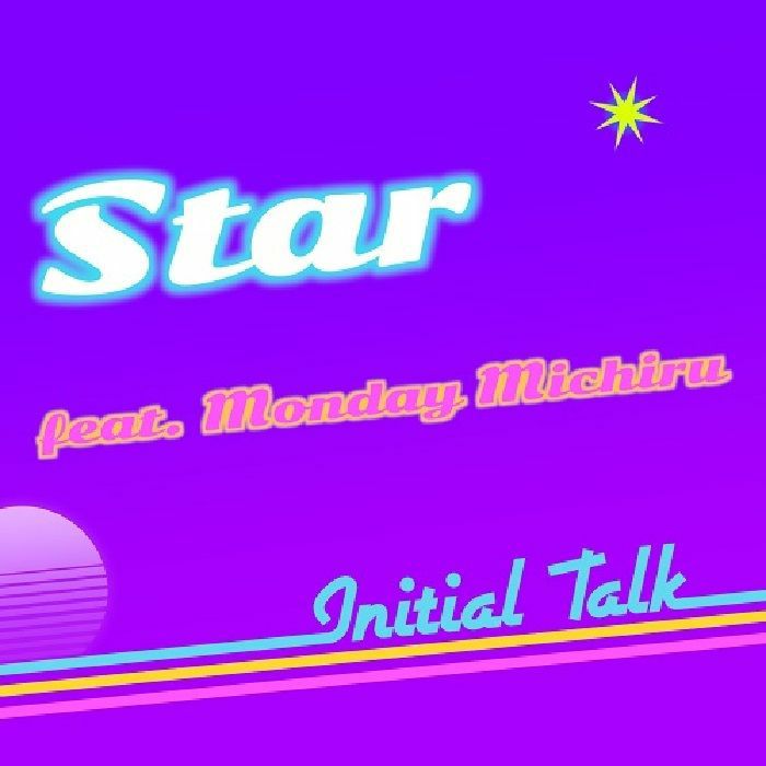 INITIAL TALK feat MONDAY MICHIRU - Star