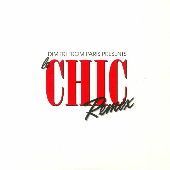 CHIC/DIMITRI FROM PARIS/VARIOUS - Dimitri From Paris Presents Le Chic Remix