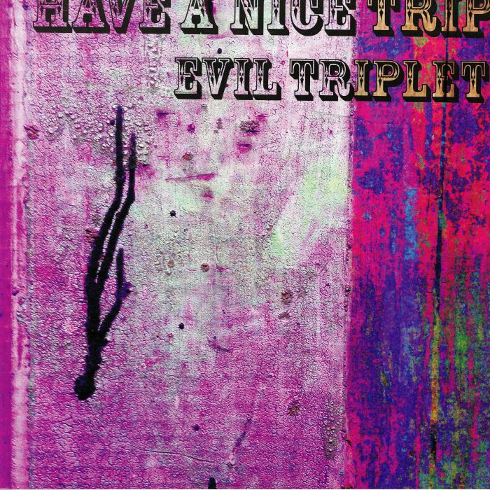 EVIL TRIPLET - Have A Nice Trip