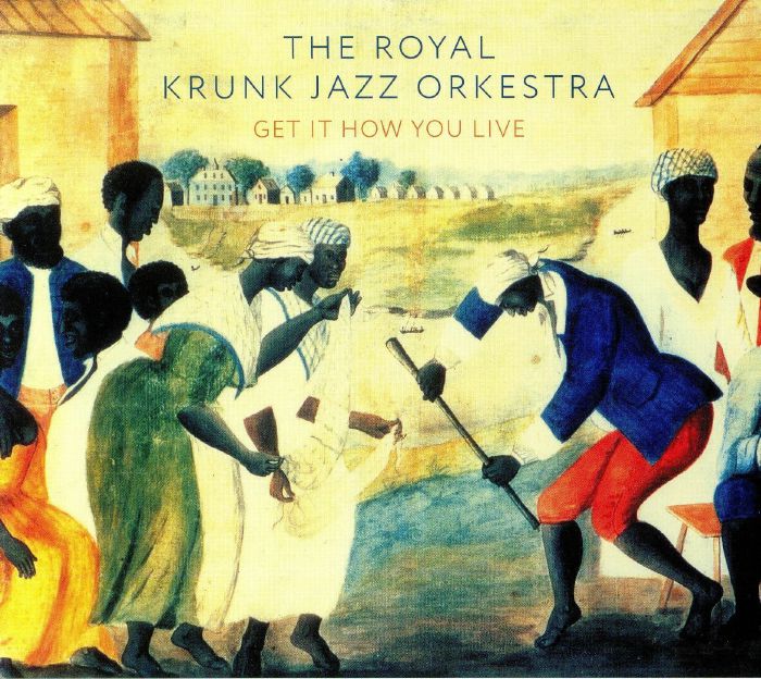 ROYAL KRUNK JAZZ ORKESTRA, The - Get It How You Live