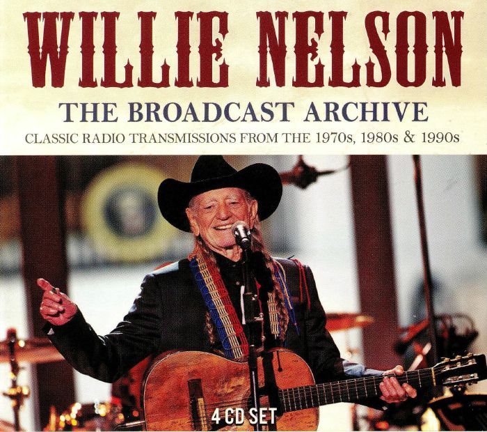NELSON, Willie - The Broadcast Archive: Classic Radio Transmissions From The 1970s 1980s & 1990s