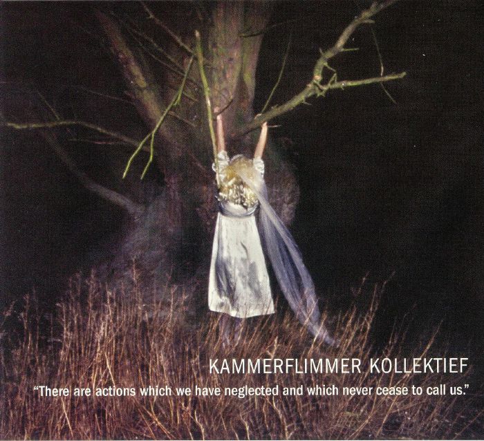 KAMMERFLIMMER KOLLEKTIEF - There Are Actions Which We Have Neglected & Which Never Cease To Call  Us