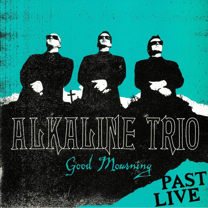 ALKALINE TRIO - Good Mourning: Past Live