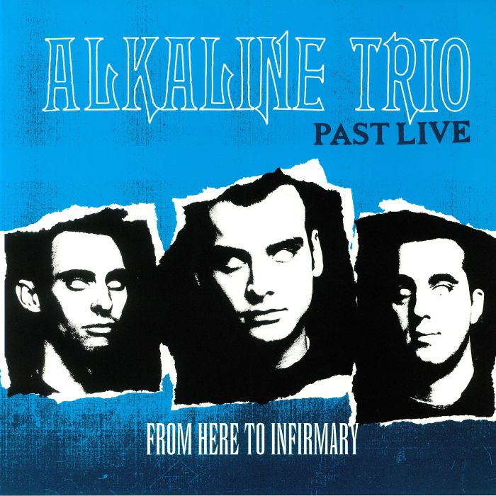 ALKALINE TRIO - From Here To The Infirmary: Past Live