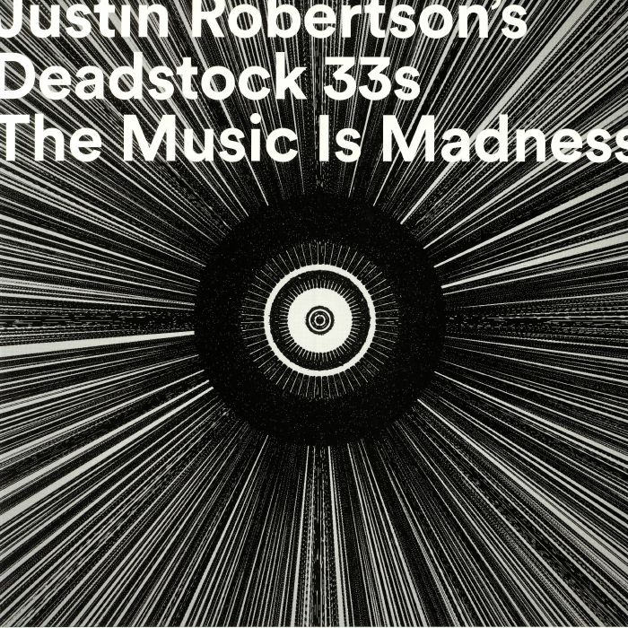 JUSTIN ROBERTSON'S DEADSTOCK 33s - The Music Is Madness (To Those Who Cannot Hear It)