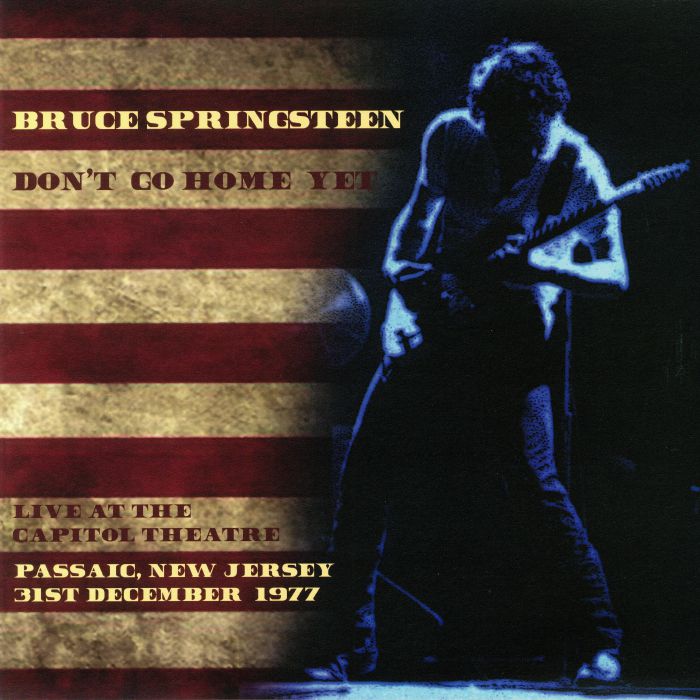 SPRINGSTEEN, Bruce - Don't Go Home Yet: Live At The Capitol Theatre Passaic New Jersey 31st December 1977