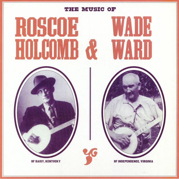 HOLCOMB, Roscoe/WADE WARD - The Music Of Roscoe Holcomb & Wade Ward (reissue)