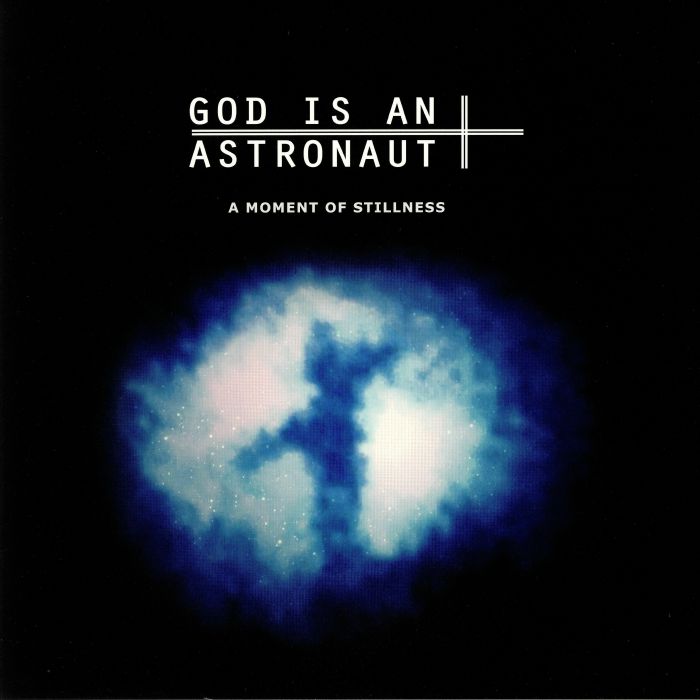 GOD IS AN ASTRONAUT - A Moment Of Stillness (reissue)