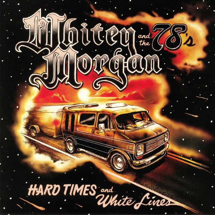 WHITEY MORGAN & THE 78'S - Hard Times & White Lines