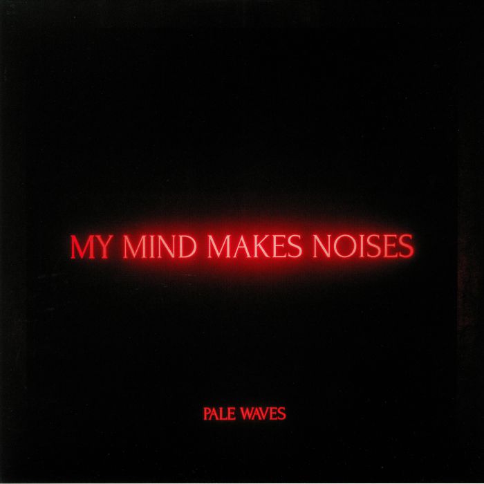 PALE WAVES - My Mind Makes Noises