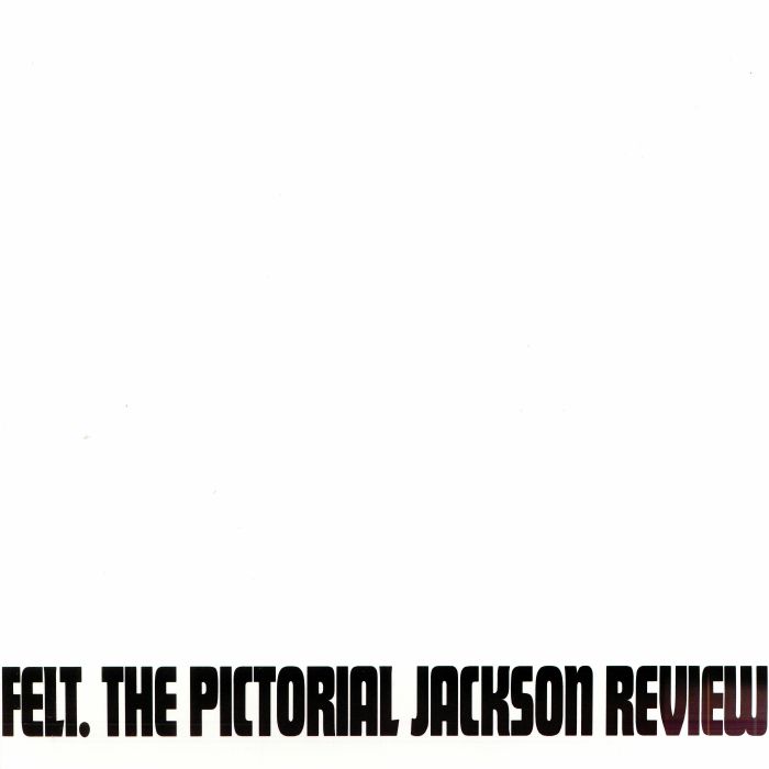 FELT - The Pictorial Jackson Review (remastered)