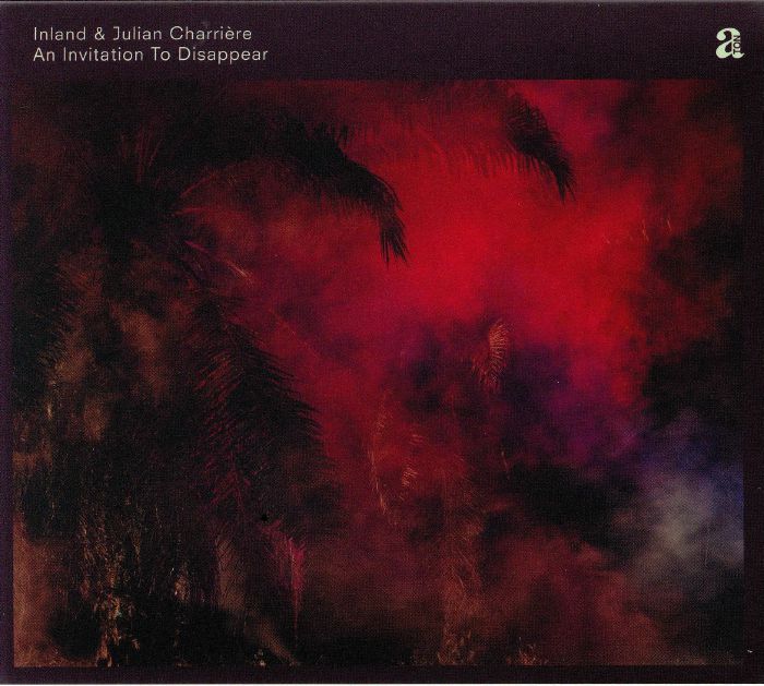 INLAND/JULIAN CHARRIERE - An Invitation To Disappear